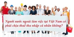 Căn cứ khấu trừ thuế TNCN đối với người lao động nước ngoài