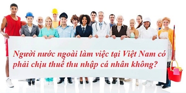 Căn cứ khấu trừ thuế TNCN đối với lao động nước ngoài