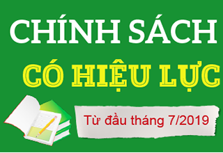 Những chính sách mới có hiệu lực từ tháng 7/2019