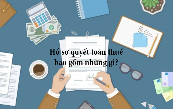 Hồ sơ khai thuế, quyết toán thuế gồm những giấy tờ gì?