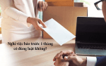 Báo trước 1 tháng mới nghỉ việc?