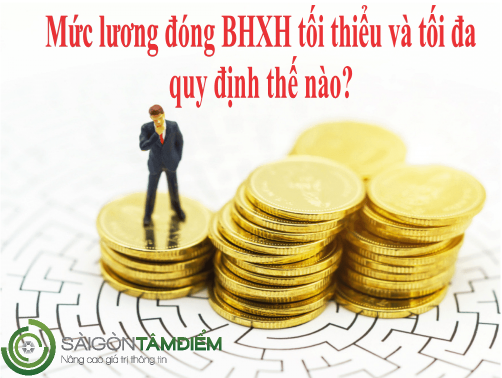 Mức lương đóng BHXH tối thiểu và tối đa quy định thế nào?