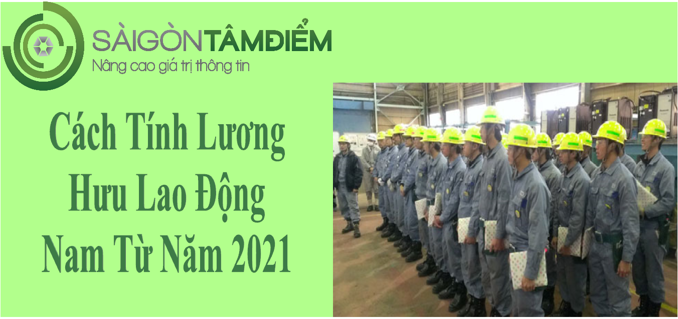 Cách Tính Lương Hưu Lao Động Nam Từ Năm 2021