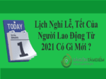 Lịch nghỉ Lễ, Tết của người lao động từ 2021 có gì mới