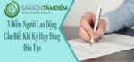 3 Điểm Người Lao Động Cần Biết Khi Ký Hợp Đồng Đào Tạo