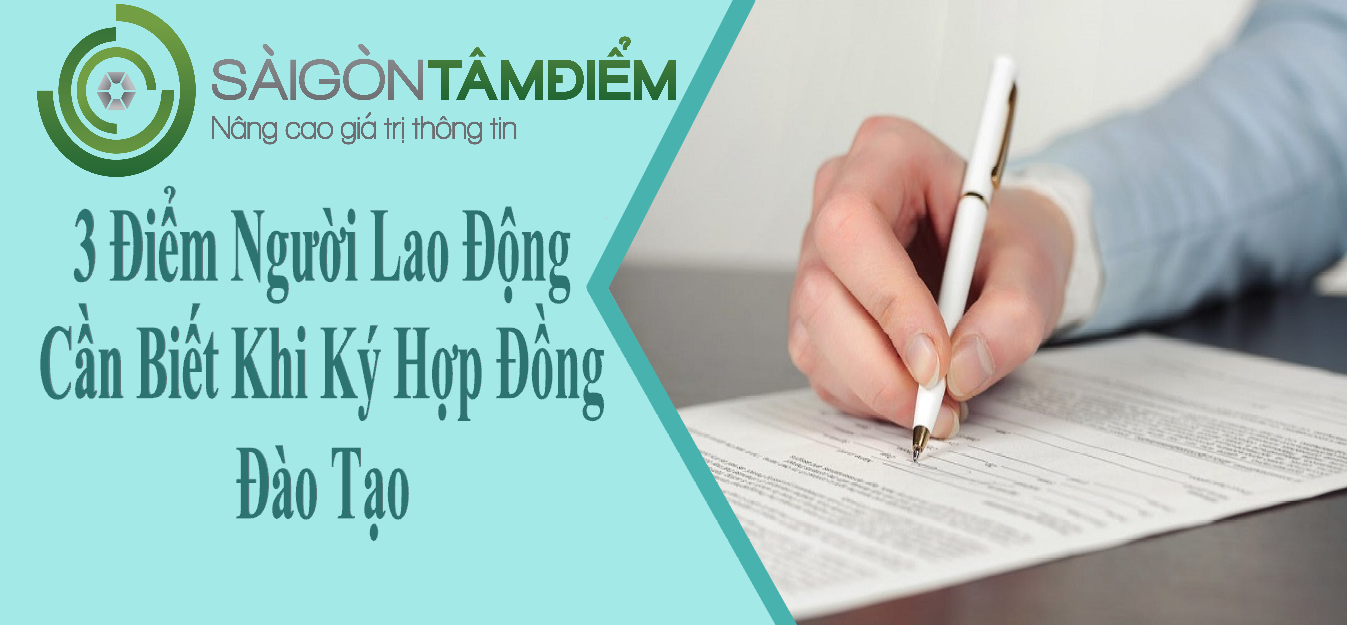 3 Điểm Người Lao Động Cần Biết Khi Ký Hợp Đồng Đào Tạo