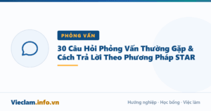 30 Câu Hỏi Phỏng Vấn Thường Gặp & Cách Trả Lời Theo Phương Pháp STAR
