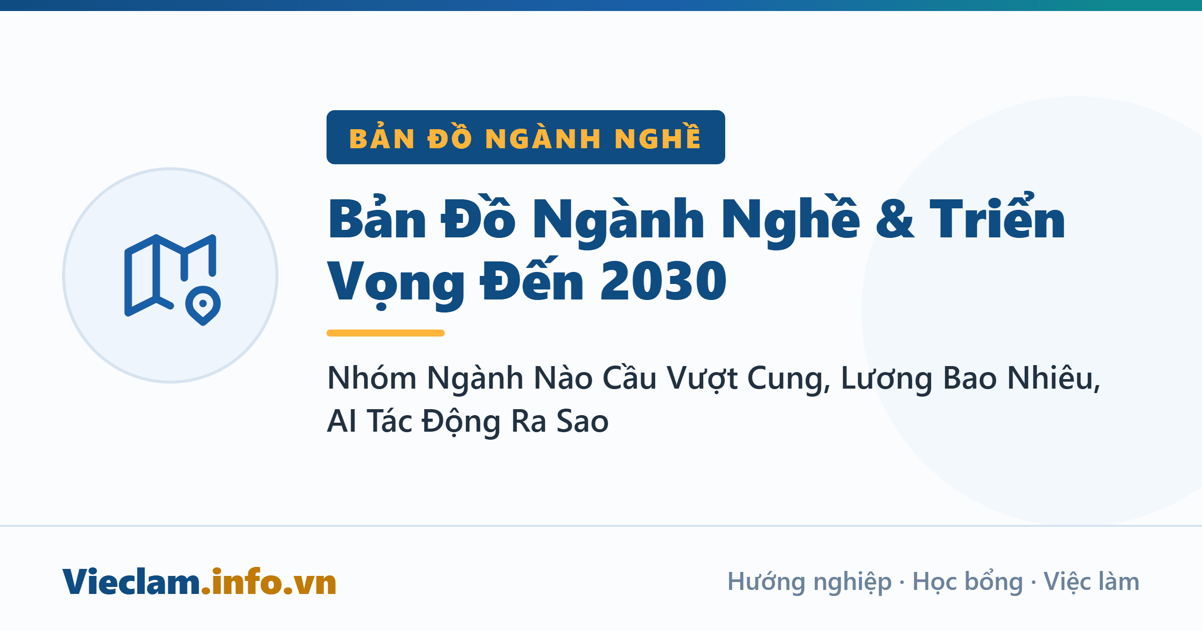 Bản Đồ Ngành Nghề & Triển Vọng Đến 2030: Nhóm Ngành Nào Cầu Vượt Cung, Lương Bao Nhiêu, AI Tác Động Ra Sao