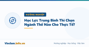 Học Lực Trung Bình Thì Chọn Ngành Thế Nào Cho Thực Tế?