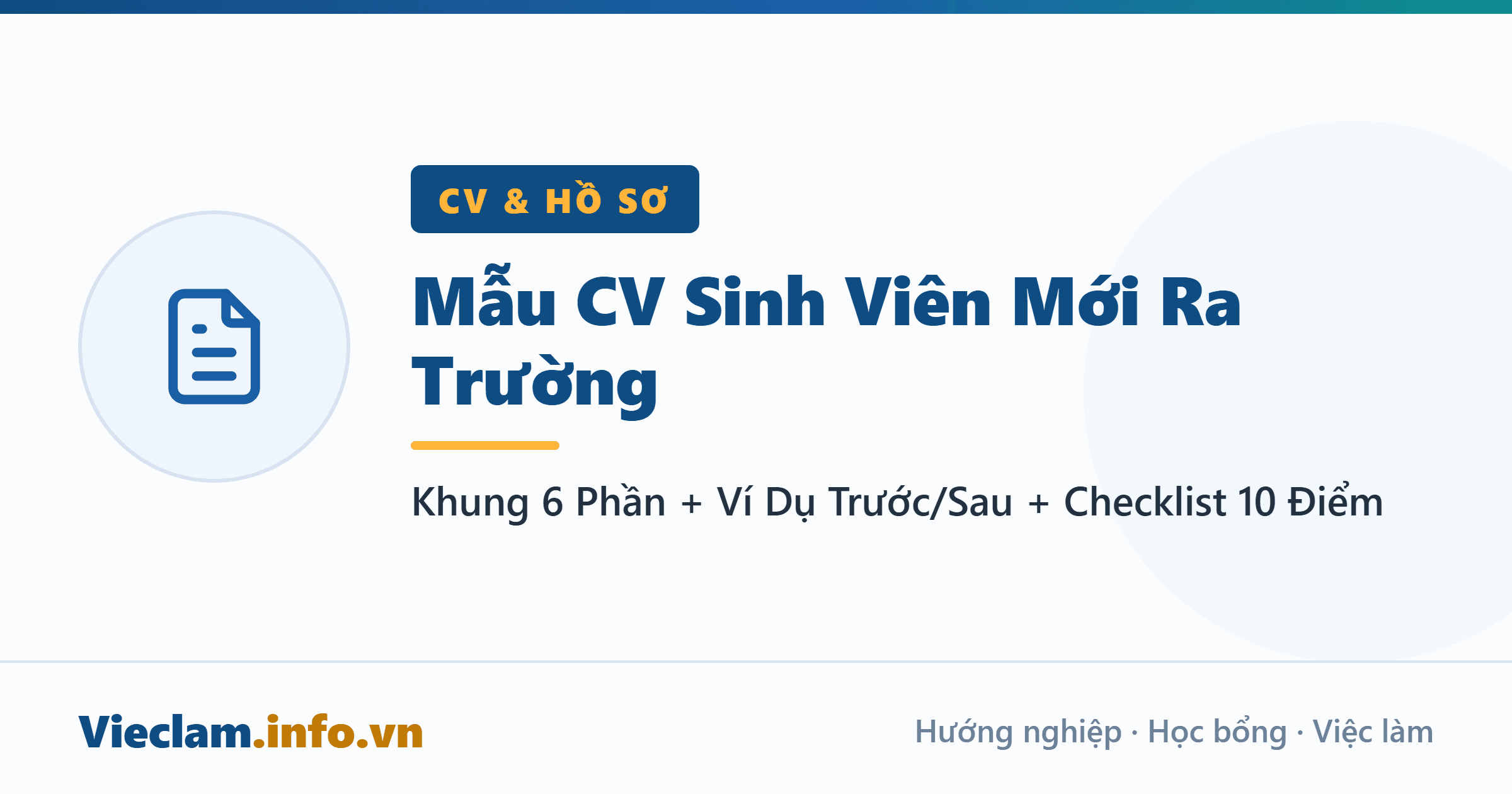 Mẫu CV Sinh Viên Mới Ra Trường: Khung 6 Phần + Ví Dụ Trước/Sau + Checklist 10 Điểm