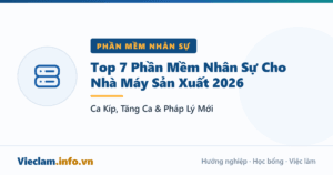 Top 7 Phần Mềm Nhân Sự Cho Nhà Máy Sản Xuất 2026: Ca Kíp, Tăng Ca & Pháp Lý Mới