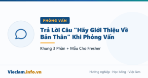 Trả Lời Câu "Hãy Giới Thiệu Về Bản Thân" Khi Phỏng Vấn: Khung 3 Phần + Mẫu Cho Fresher